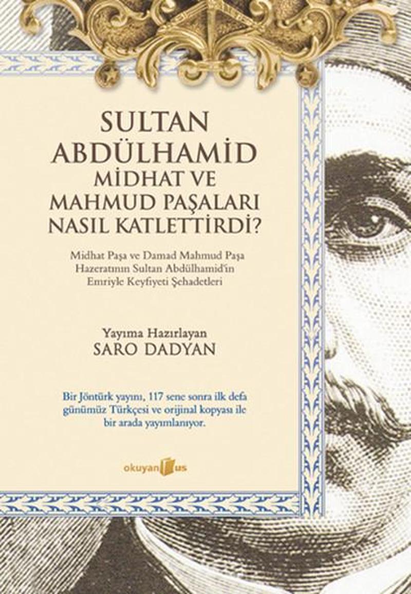 Okuyan Us Yayınları Sultan Abdülhamid ve Midhat ve Mahmud Paşaları Nasıl Katlettirdi? - Saro Dadyan