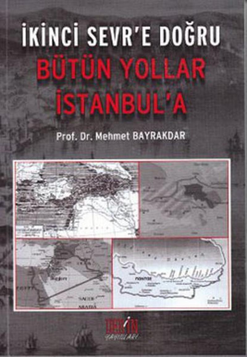 Derin Yayınları İkinci Sevr'e Doğru - Bütün Yollar İstanbul'a - Mehmet Bayrakdar
