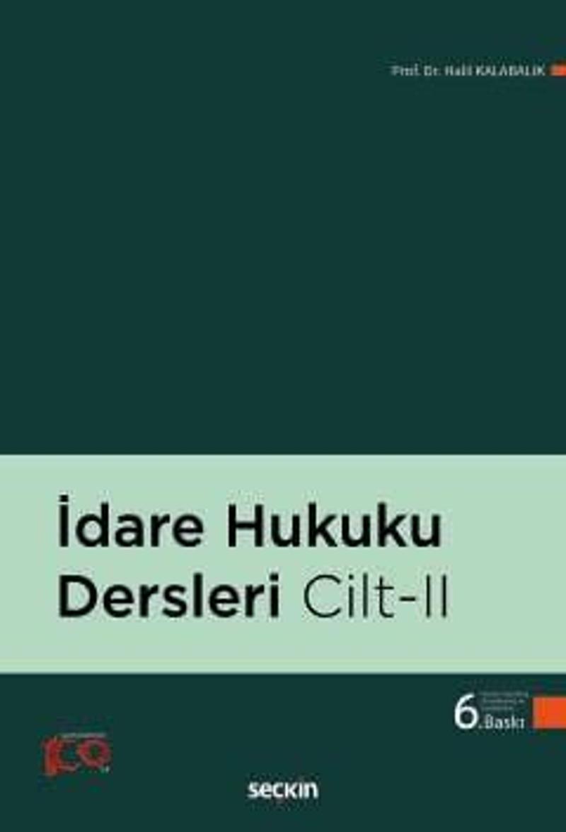 İdare Hukuku Dersleri Cilt: II Prof. Dr. Halil Kalabalık 6. Baskı, Şubat 2024