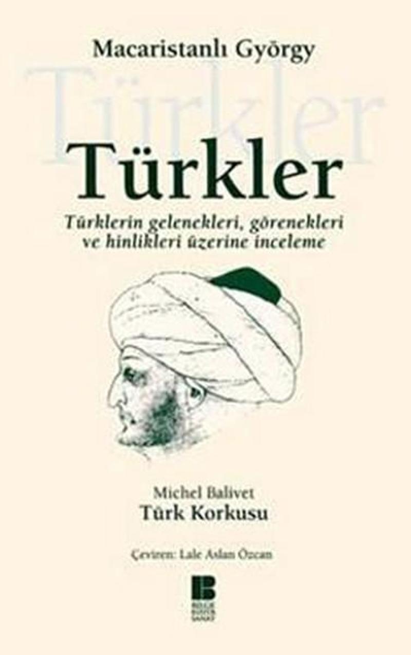 Bilge Kültür Sanat Türkler - Türklerin GelenekleriGörenekleri ve Hinlikleri Üzerine İnceleme - Michel Balivet