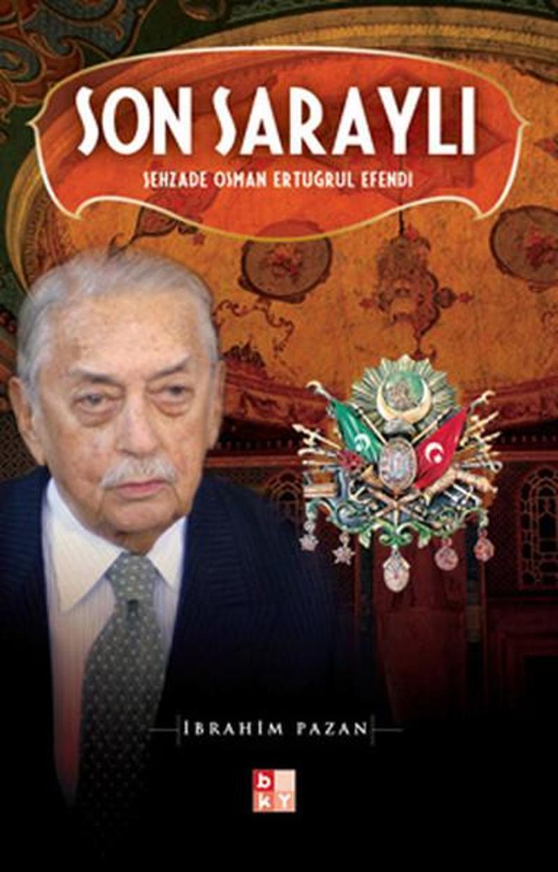 Babıali Kültür - BKY Son Saraylı - Şehzade Osman Ertuğrul Efendi - İbrahim Pazan