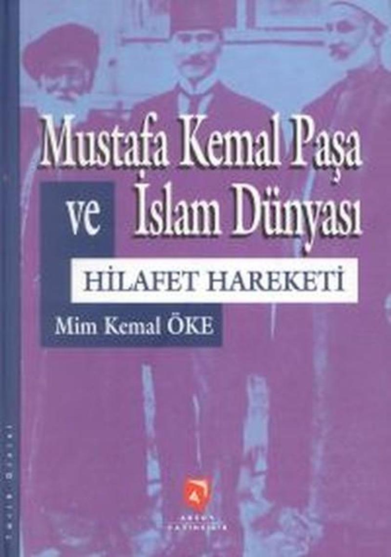 Aksoy Yayıncılık Mustafa Kemal Paşa ve İslam DünyasıHilafet Hareketi - Mim Kemal Öke