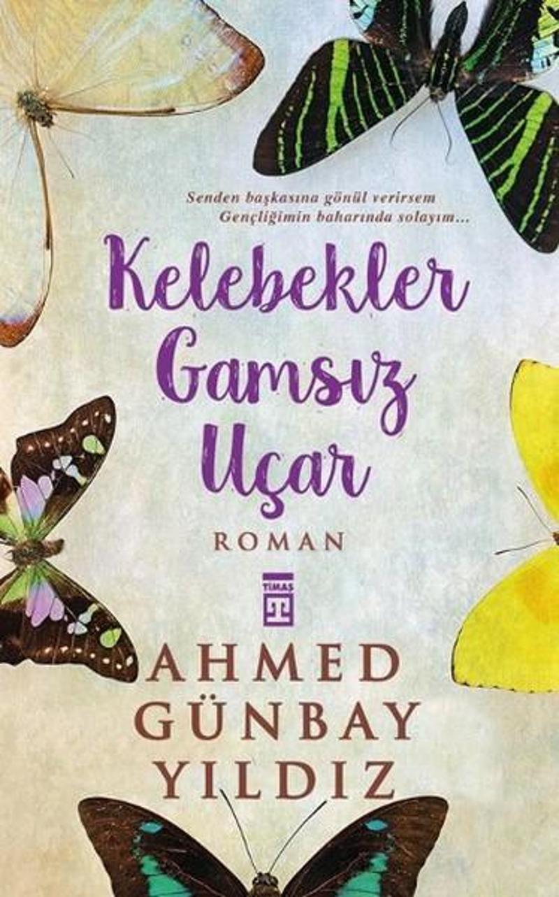 Timaş Yayınları Kelebekler Gamsız Uçar - Ahmed Günbay Yıldız