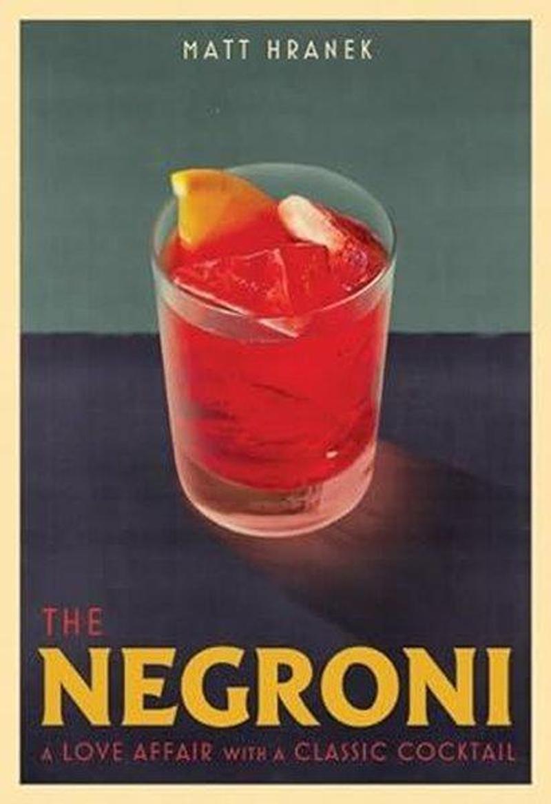 The Negroni : A Love Affair with a Classic Cocktail