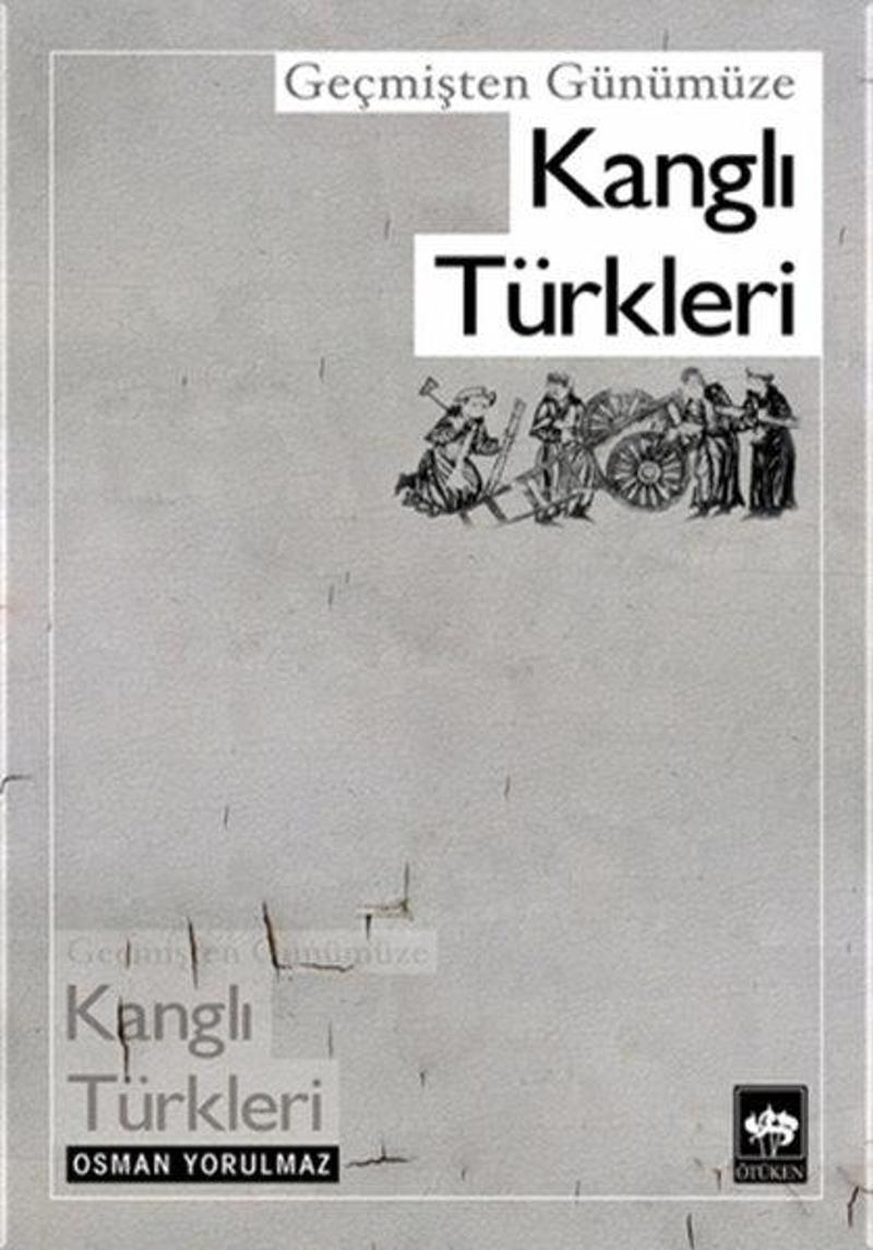 Ötüken Neşriyat Geçmişten Günümüze Kanglı Türkler - Osman Yorulmaz