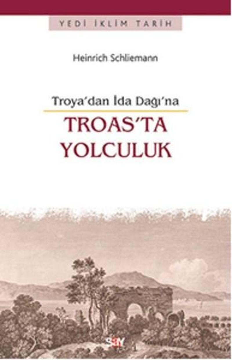 Say Yayınları Troas'ta Yolculuk -Troya'dan İda Dağı'na - Heinrich Schliemann