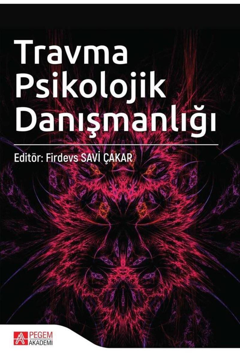 Pegem Akademi Yayıncılık Pegem Güncel Travma Psikolojik Danışmanlığı Firdevs Savi Çakar