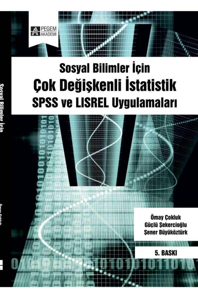 Pegem Akademi Yayıncılık Sosyal Bilimler Için Çok Değişkenli Istatistik: Spss Ve Lısrel Uygulamaları