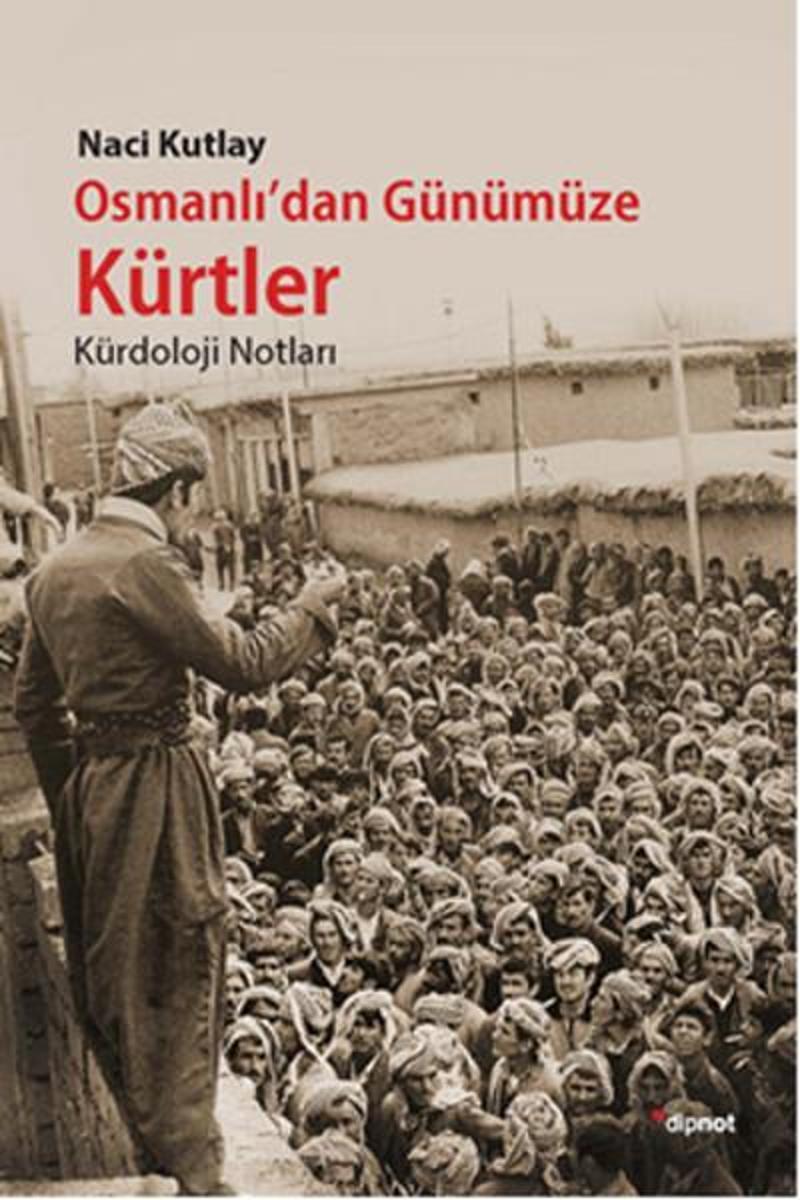 Dipnot Osmanlı'dan Günümüze Kürtler - Naci Kutlay