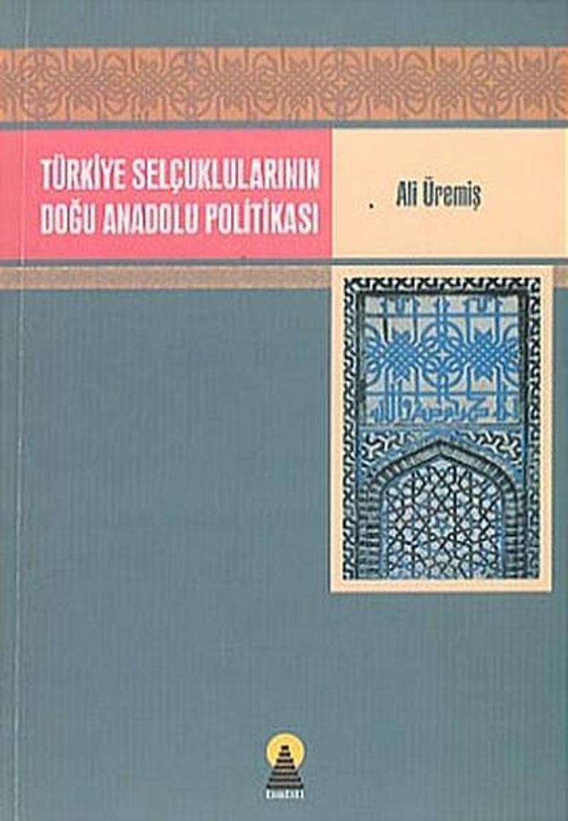 Ebabil Türkiye Selçuklularının Doğu Anadolu Politikası - Ali Üremiş