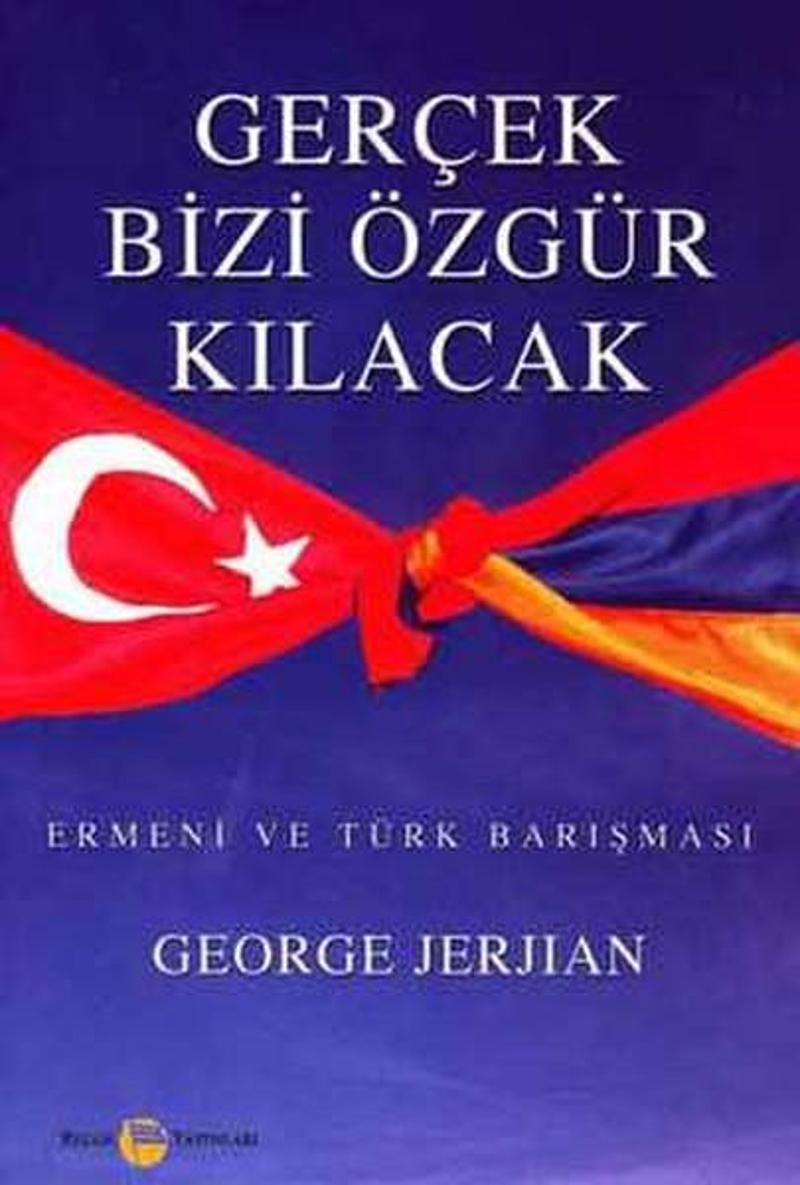 Belge Yayınları Gerçek Bizi Özgür Kılacak Ermeni ve Türk Barışması - George Jerjian