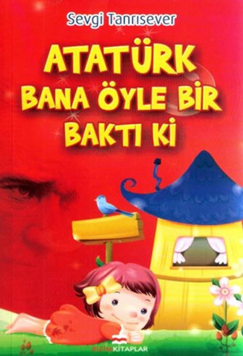 Bizim Kitaplar Atatürk Bana Öyle Bir Baktı Ki - Sevgi Tanrısever
