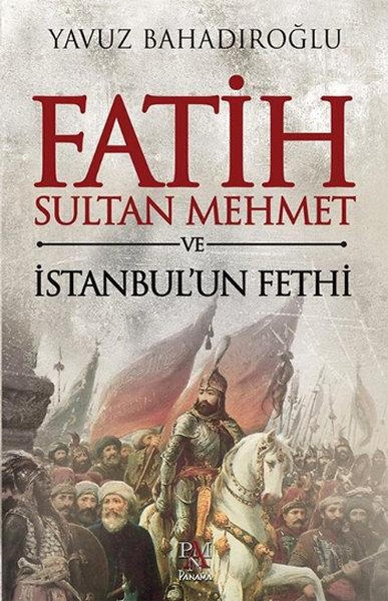 Panama Yayıncılık Fatih Sultan Mehmet ve İstanbul'un Fethi - Yavuz Bahadıroğlu