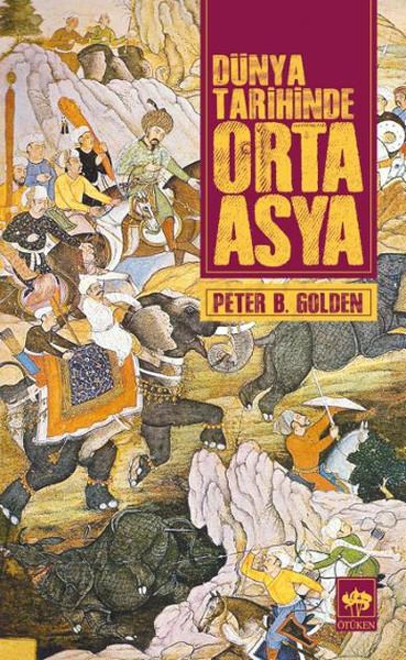 Ötüken Neşriyat Dünya Tarihinde Orta Asya - Peter B. Golden