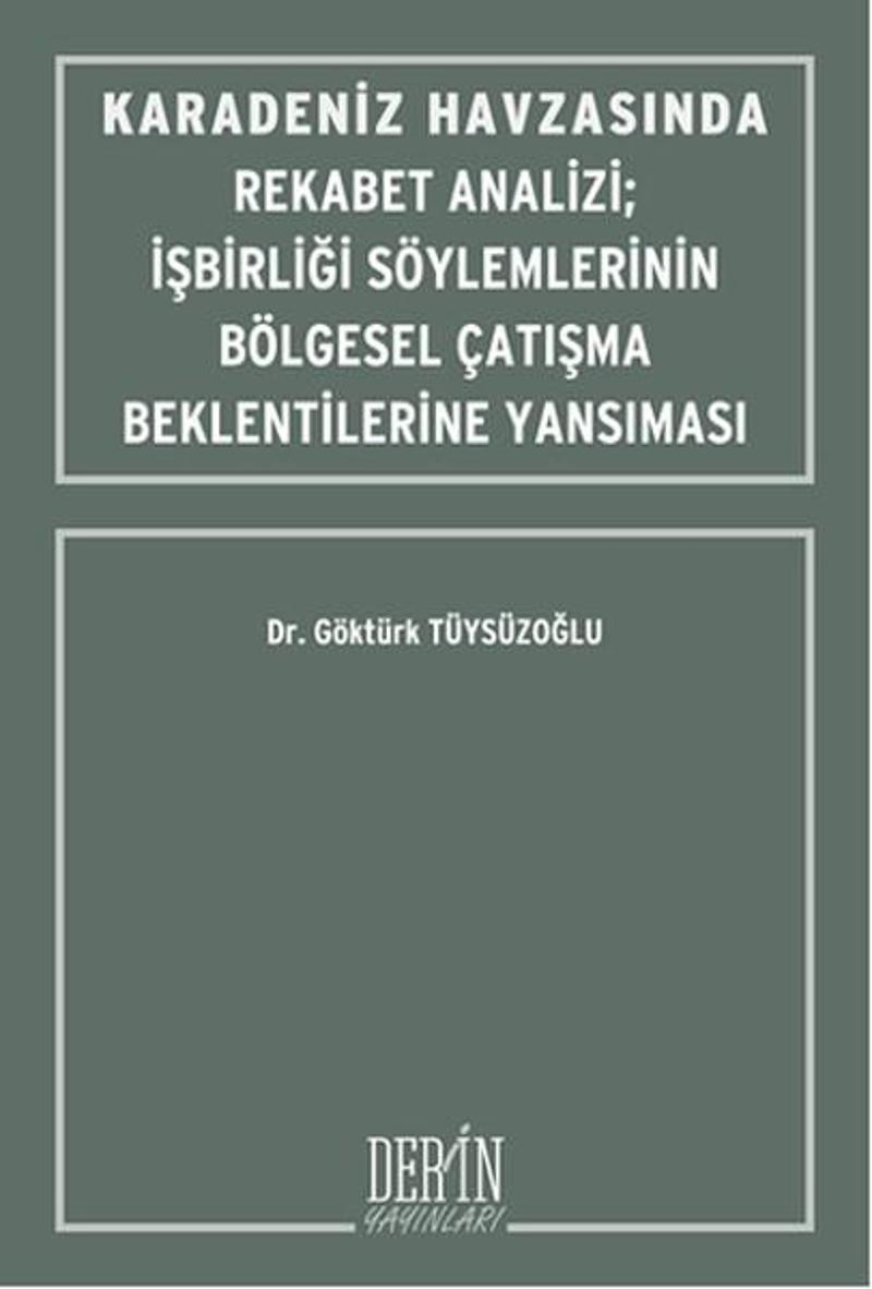 Derin Yayınları Karadeniz Havzasında Rekabet Analizi-İşbirliği Söylemlerinin Bölgesel Çatışma Beklentilerine Yansım - Göktürk Tüysüzoğlu