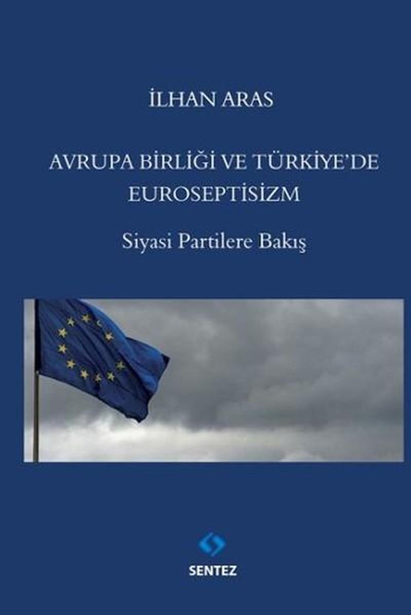 Sentez Yayıncılık Avrupa Birliği ve Türkiye'de Euroseptisizm - İlhan Aras