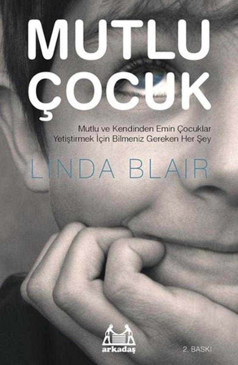 Arkadaş Yayıncılık Mutlu Çocuk - Mutlu ve Kendinden Emin Çocuklar Yetiştirmek İçin Bilmeniz Gereken Herşey - Linda Blair