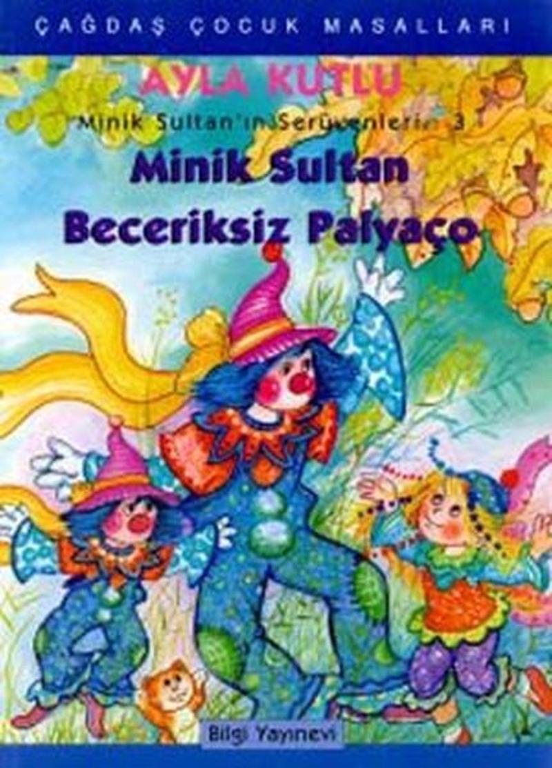 Bilgi Yayınevi Minik Sultan Beceriksiz Palyaço - Minik Sultan'ın Serüvenleri 3 - Ayla Kutlu