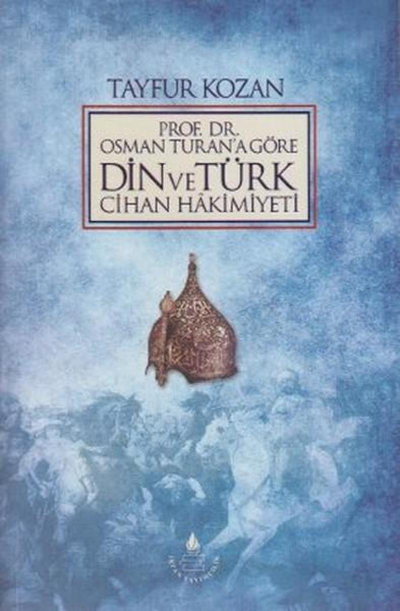 İrfan Yayıncılık Prof. Dr. Osman Turan'a Göre Din ve Türk Cihan Hakimiyeti - Tayfur Kozan
