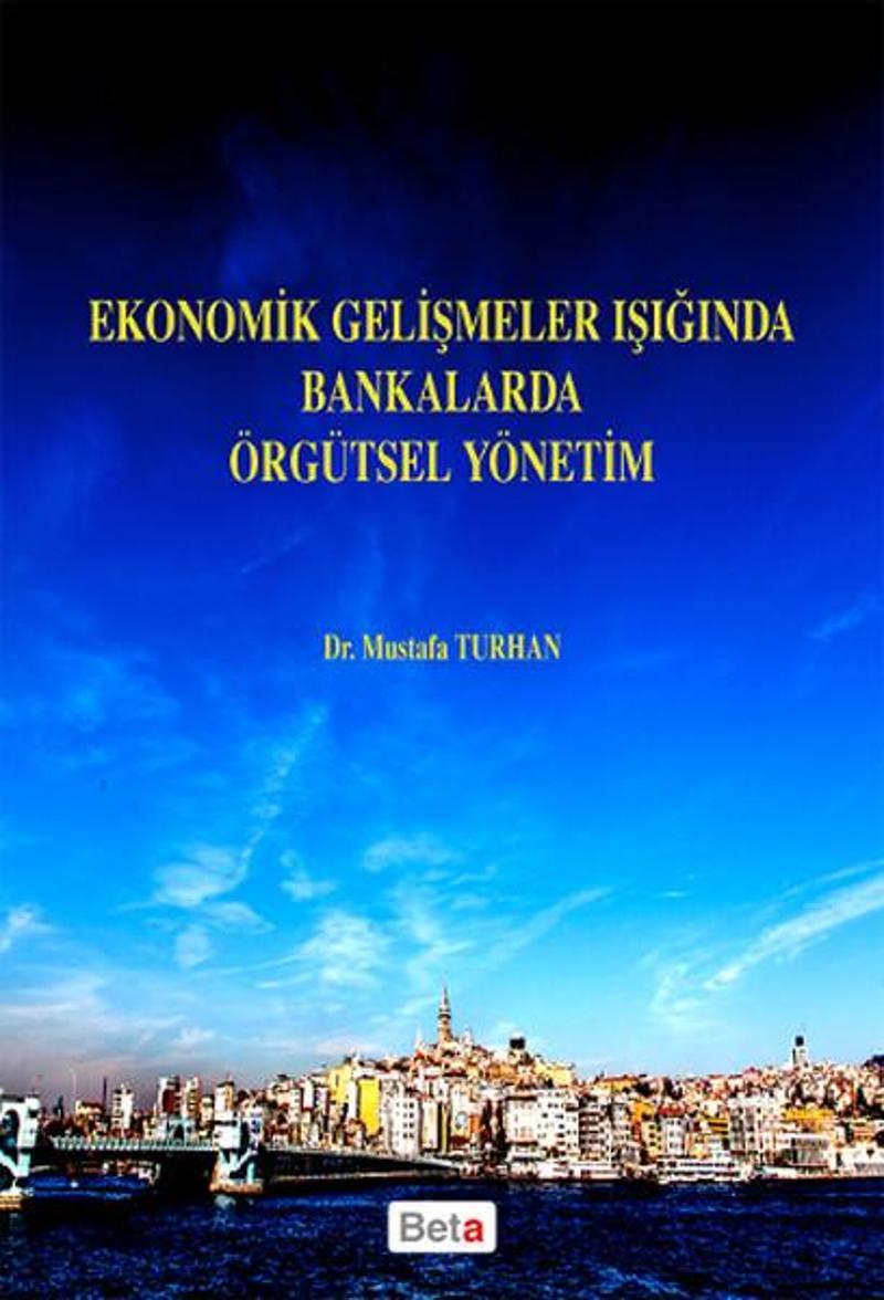 Beta Yayınları Ekonomik Gelişmeler Işığında Bankalarda Örgütsel Yönetim - Mustafa Turhan