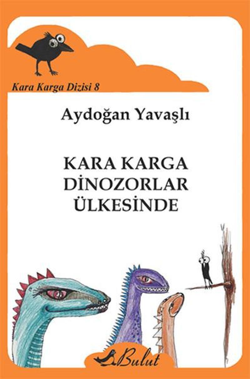 Bulut Yayınları Kara Karga Dizisi 8 - Kara Karga Dinozorlar Ülkesinde - Aydoğan Yavaşlı