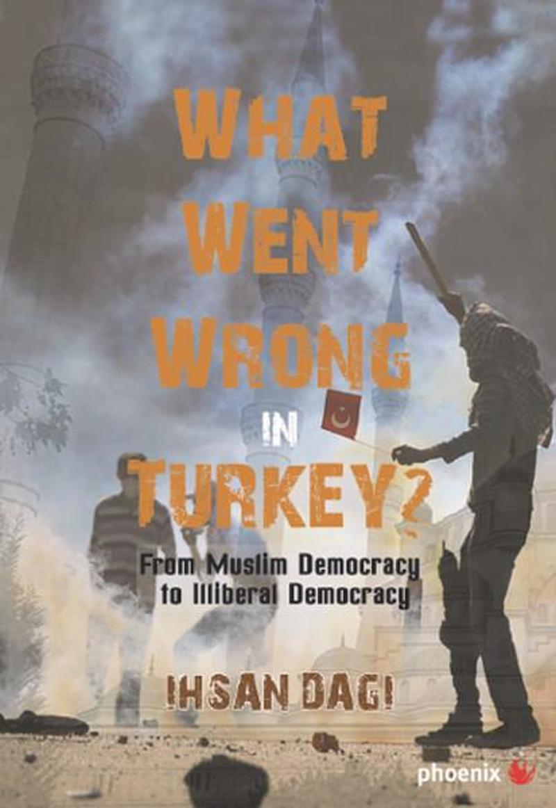 Phoenix What Went Wrong İn Turkey? - İhsan Dağı
