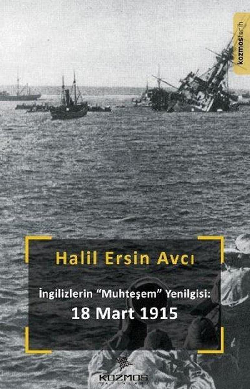Kozmos Yayınları İngilizlerin Muhteşem Yenilgisi 18 Mart 1915 - Halil Ersin Avcı QR9510
