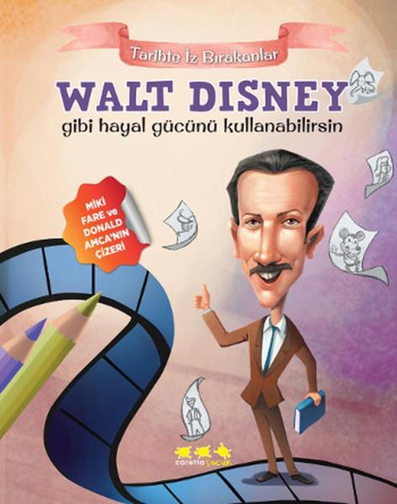 Caretta Çocuk Walt Disney Gibi Hayal Gücünü Kullanabilirsin - Tarihte İz Bırakanlar - Kolektif