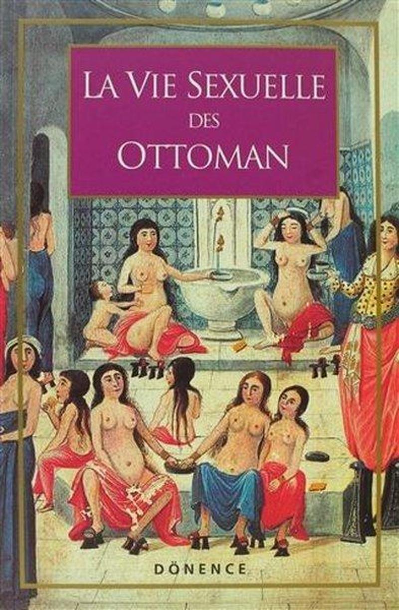 Dönence Basım ve Yayın Hizmetleri La Vie Sexuelle Des Ottomans - Sema Nilgün Erdoğan