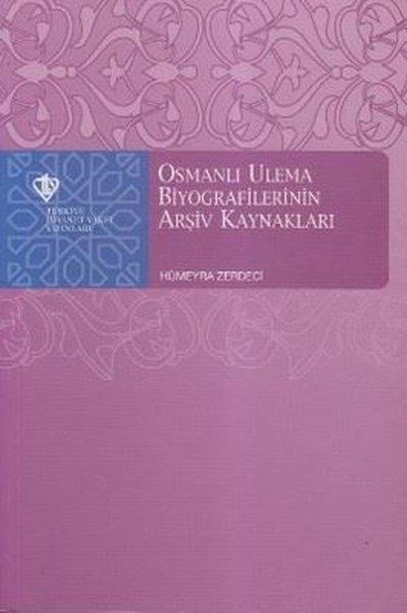 Türkiye Diyanet Vakfı Yayınları Osmanlı Ulema Biyografilerinin Arşiv Kaynakları - Hümeyra Zerdeci