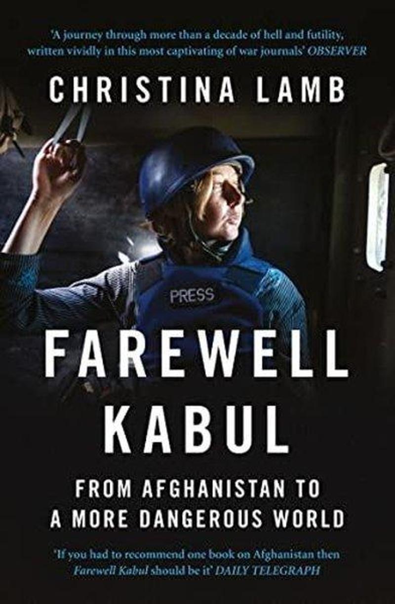 Fourth Estate Farewell Kabul: From Afghanistan To A More Dangerous World - Christina Lamb