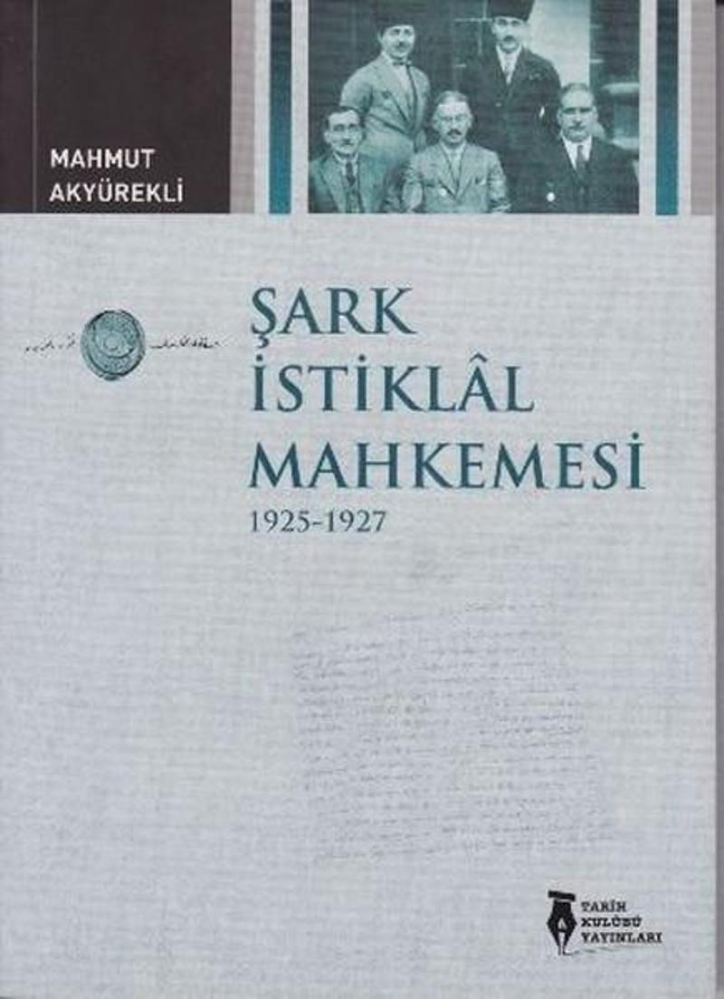 Tarih Kulübü Yayınları Şark İstiklal Mahkemesi - Mahmut Akyürekli