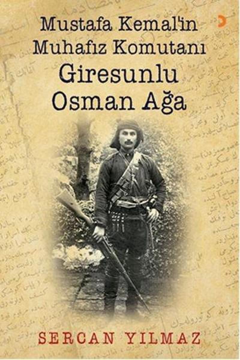 Cinius Yayinevi Mustafa Kemal'in Muhafız Komutanı Giresunlu Osman Ağa - Sercan Yılmaz