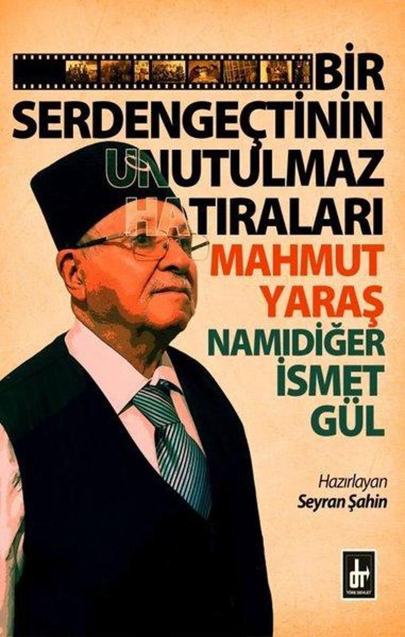 Bir Serdengeçtinin Unutulmaz Hatıraları - Mahmut Yaraş Namıdiğer İsmet Gül