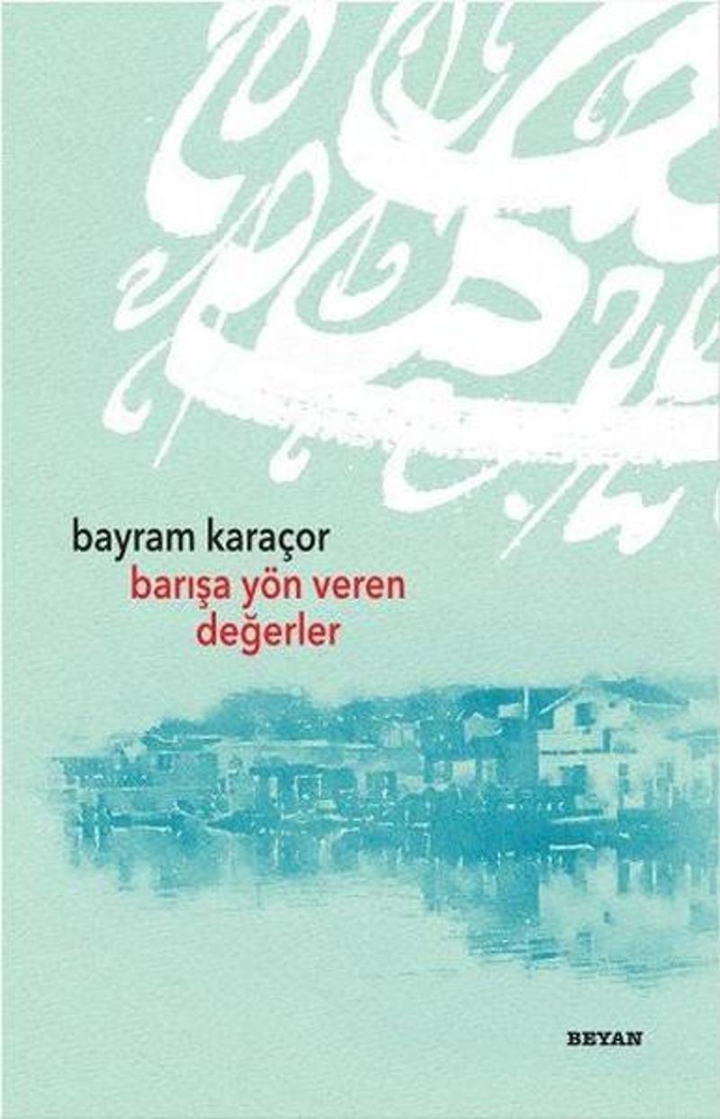 Beyan Yayınları Barışa Yön Veren Değerler - Bayram Karaçor