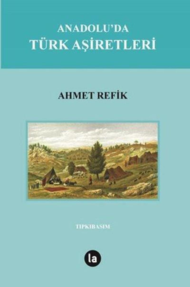La Kitap Anadolu'da Türk Aşiretleri - Ahmet Refik