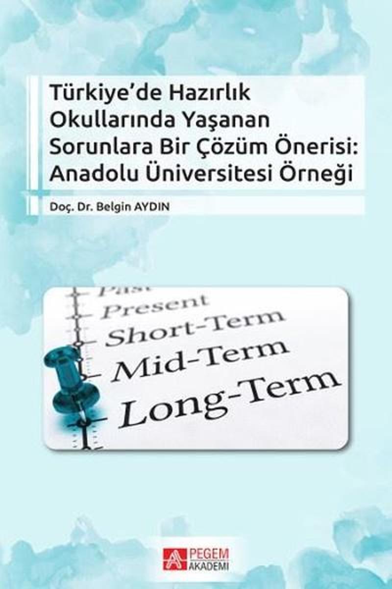 Pegem Akademi Yayıncılık Türkiye'de Hazırlık Okullarında Yaşanan Sorunlara Bir Çözüm Önerisi:Anadolu Üniversitesi Örneği - Belgin Aydın