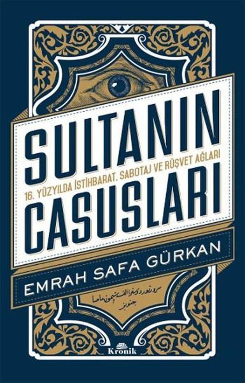Kronik Kitap Sultanın Casusları 16.Yüzyılda İstihbarat Sabotaj ve Rüşvet Ağları - Emrah Safa Gürkan