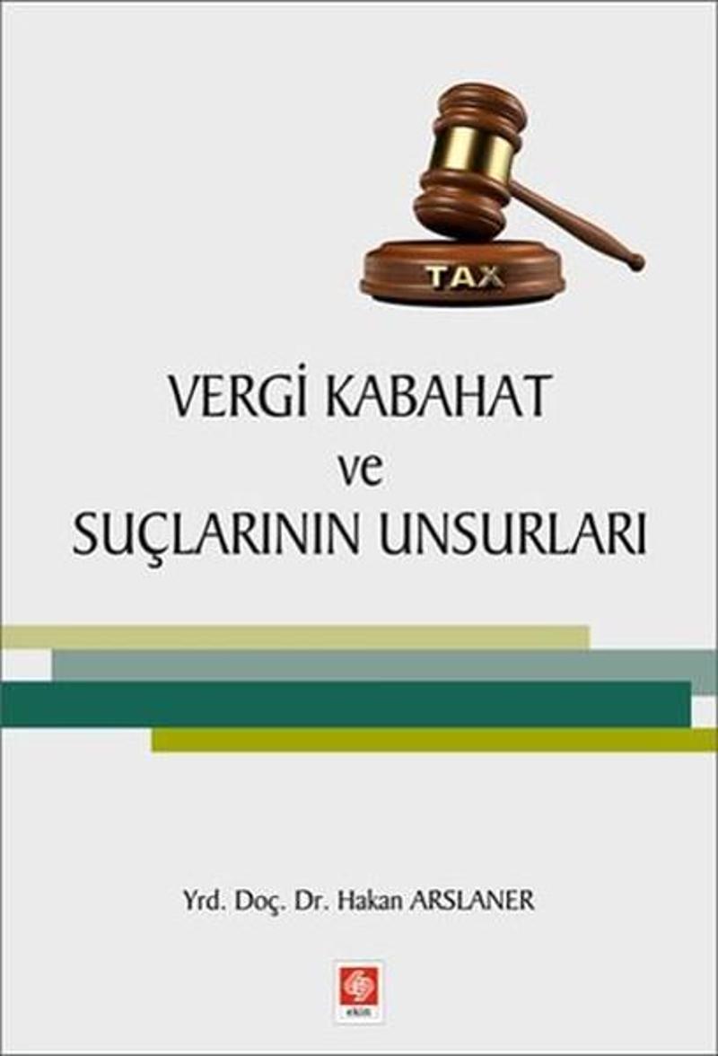Ekin Basım Yayın Vergi Kabahat ve Suçlarının Unsurları - Hakan Arslaner