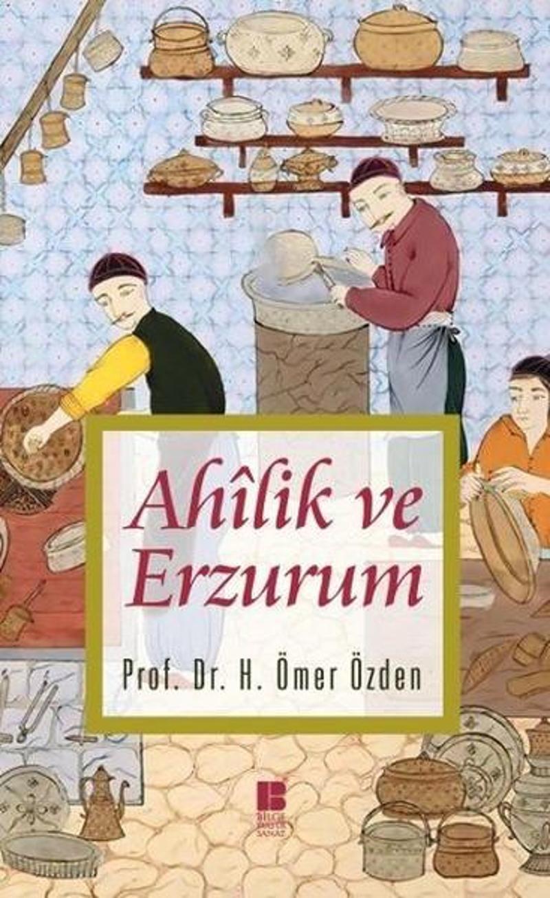 Bilge Kültür Sanat Ahilik ve Erzurum - H. Ömer Özden