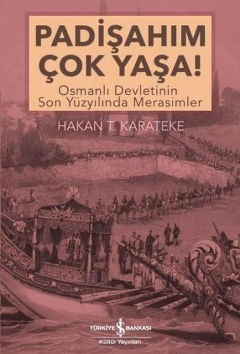 İş Bankası Kültür Yayınları Padişahım Çok Yaşa! - Hakan T. Karateke