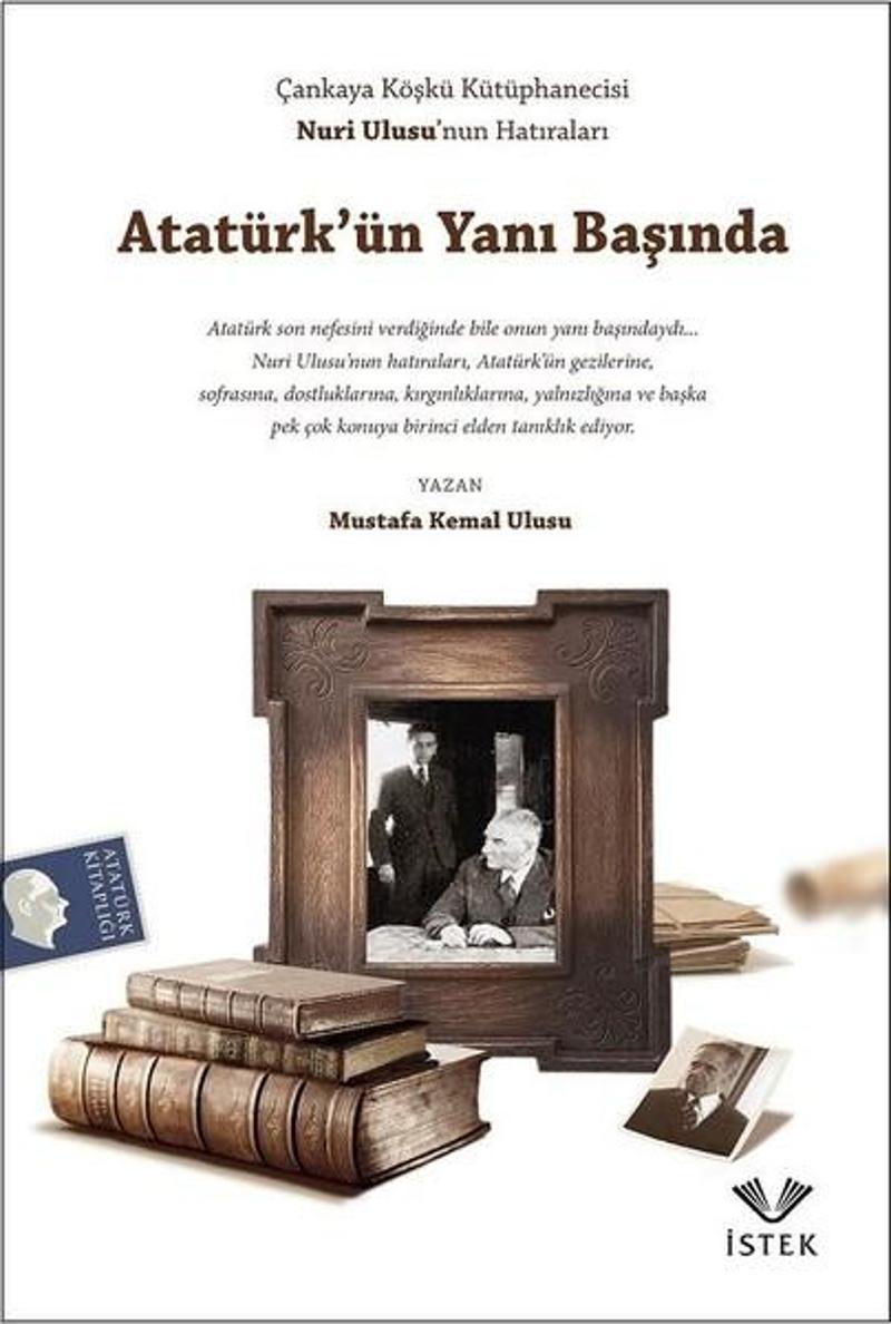 İstek Atatürk'ün Yanı Başında - Mustafa Kemal Ulusu
