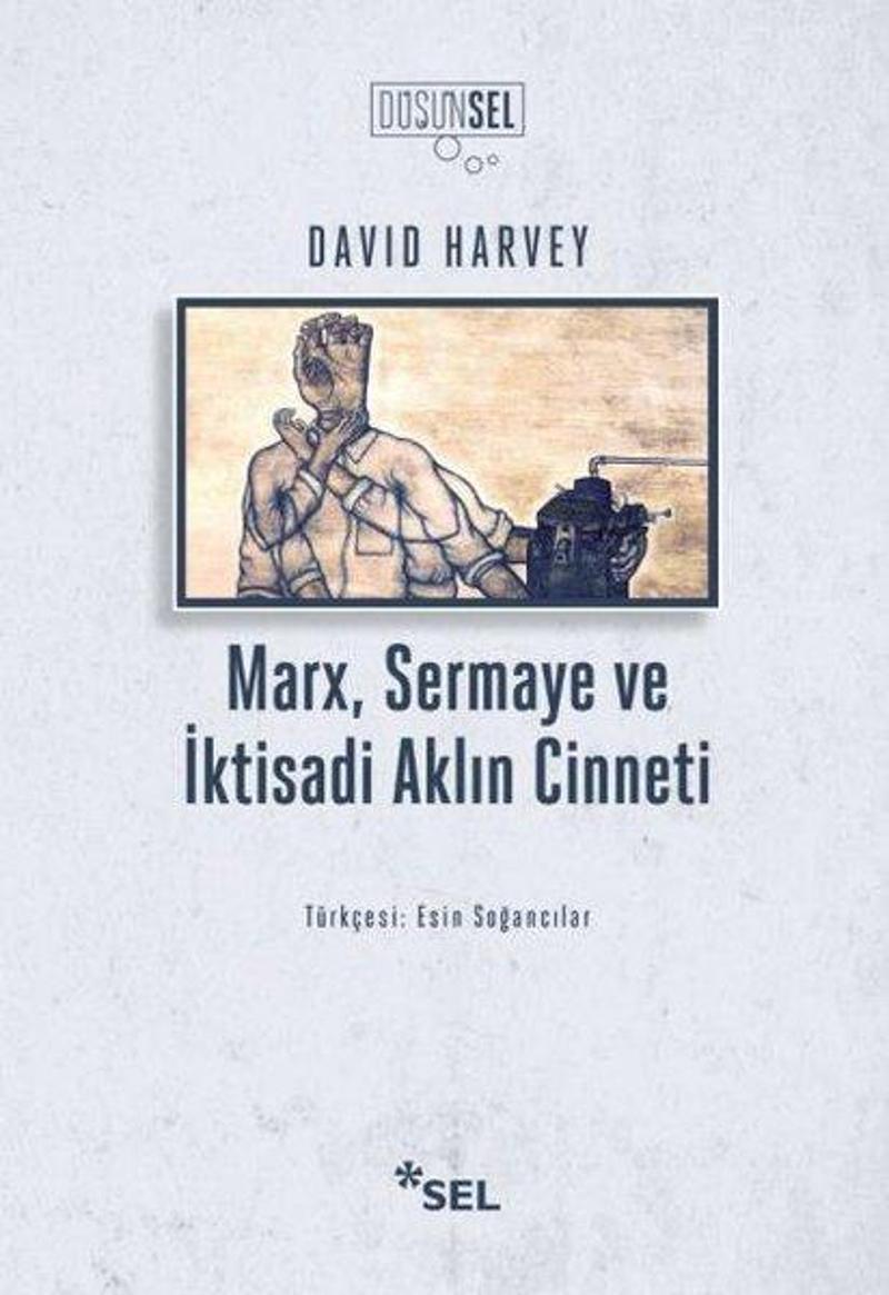 Sel Yayıncılık Marx Sermaye ve İktisadi Aklın Cinneti - David Harvey