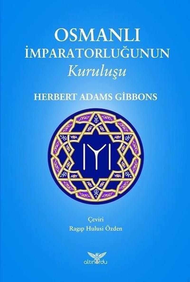 Altınordu Osmanlı İmparatorluğunun Kuruluşu - Herbert Adams Gibbons