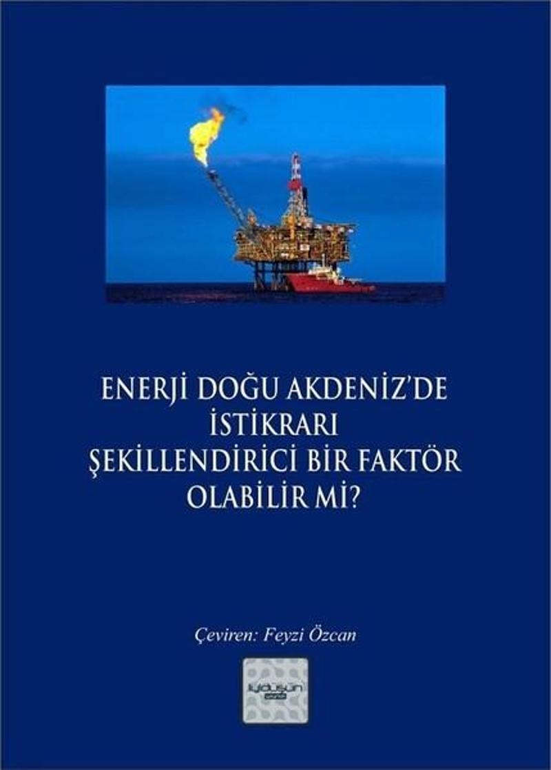 İyi Düşün Yayınları Enerji Doğu Akdeniz'de İstikrarı Şekillendirici Bir Faktör Olabilir mi? - Kolektif