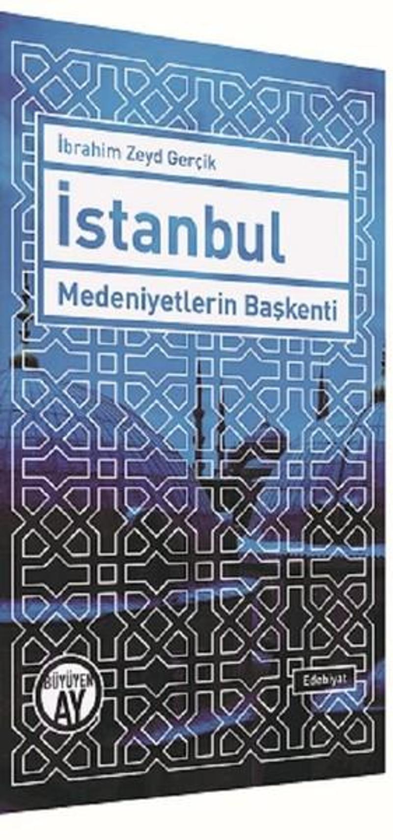 Büyüyenay Yayınları İstanbul Medeniyetlerin Başkenti - İbrahim Zeyd Gerçik