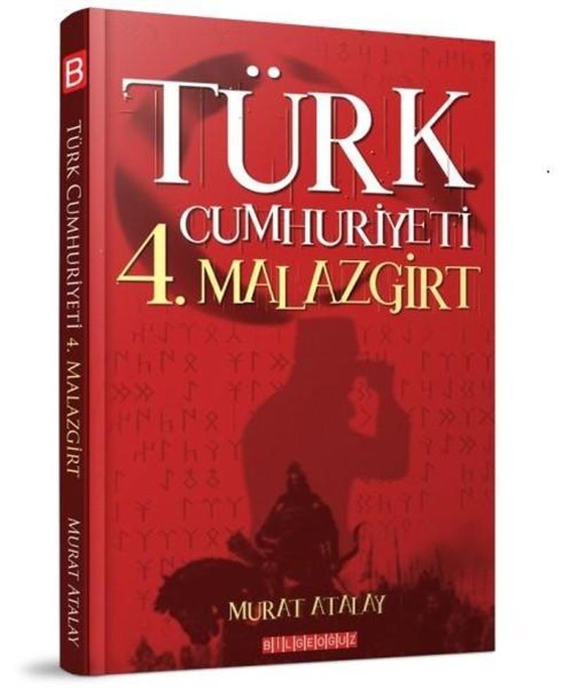 Bilgeoğuz Yayınları Türk Cumhuriyeti 4.Malazgirt - Murat Atalay