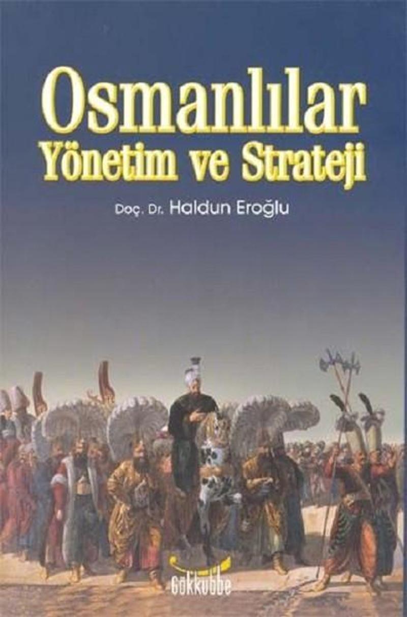 Gökkubbe Osmanlılar Yönetim ve Strateji - Haldun Eroğlu