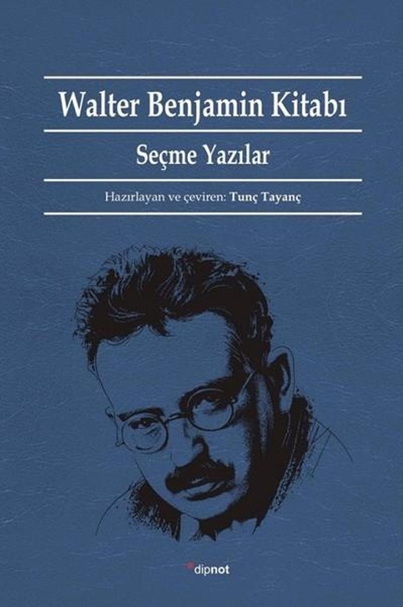 Dipnot Walter Benjamin Kitabı-Seçme Yazıla - Kolektif