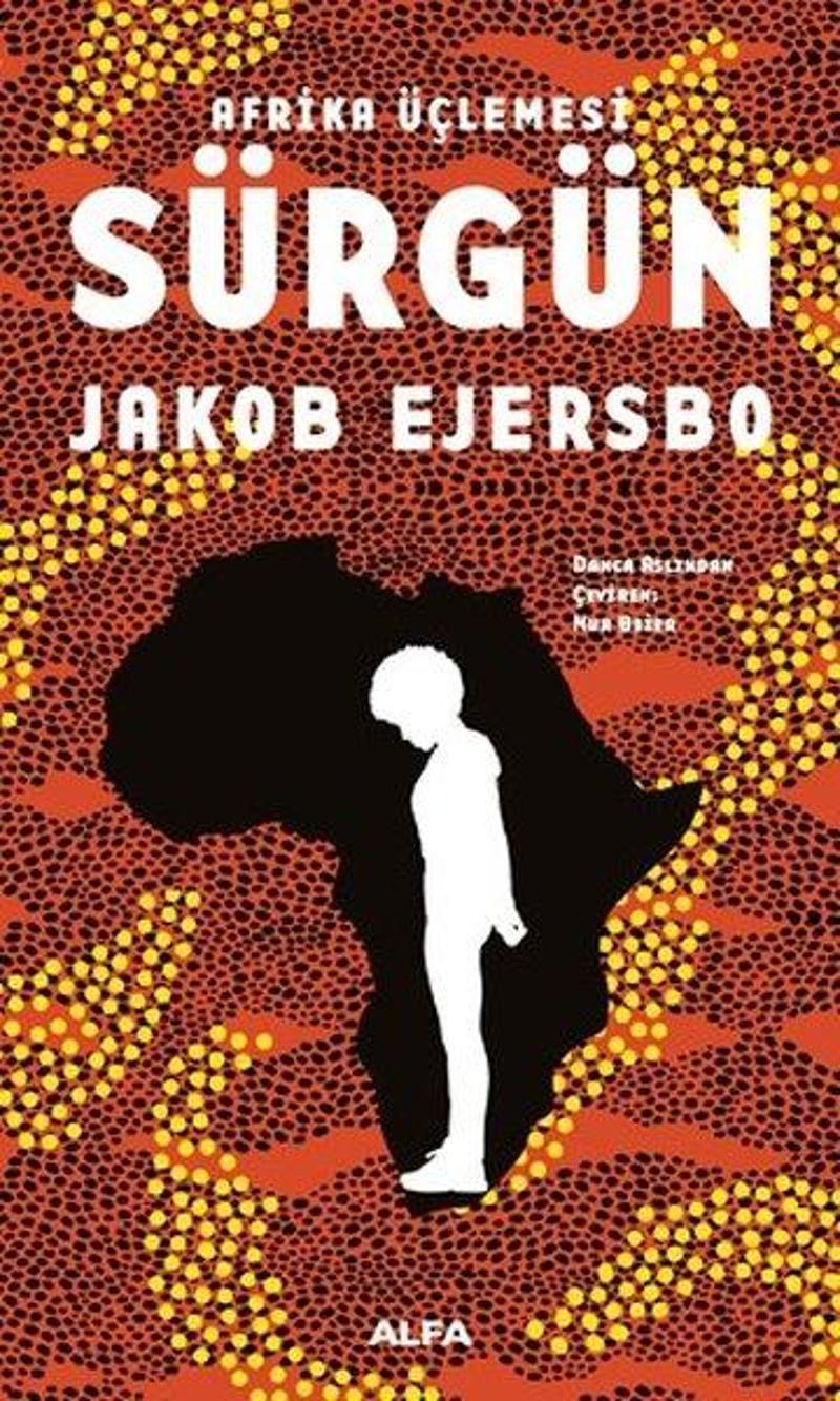 Alfa Yayıncılık Afrika Üçlemesi 1.Kitap-Sürgün - Jakob Ejersbo
